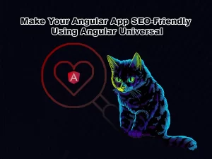 Make Your Angular App SEO Friendly Using Angular Universal