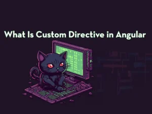 What is Custom Directive in Angular