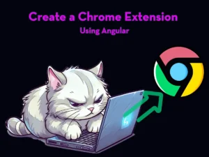 Create a Chrome Extension Using Angular